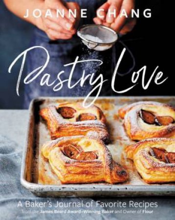 Pastry Love: A Baker's Journal Of Favorite Recipes by Joanne Chang