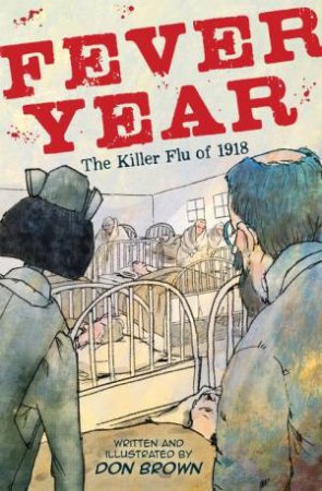 Fever Year: The Killer Flu Of 1918 by Don Brown