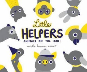 Little Helpers: Animals On The Job! by Michele Brummer Everett