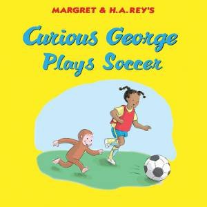 Curious George Plays Soccer by H A Rey