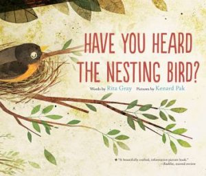 Have You Heard The Nesting Bird by Rita Gray & Kenard Pak