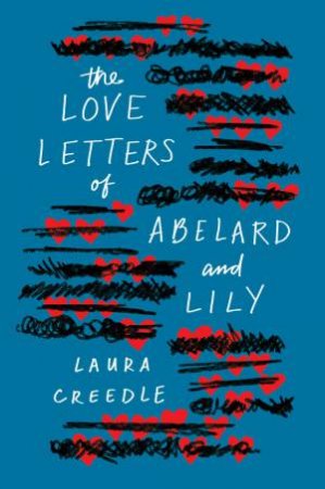 Love Letters Of Abelard And Lily by Laura Creedle