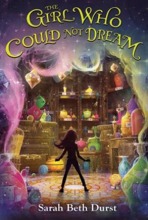 Girl Who Could Not Dream by SARAH BETH DURST