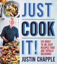 Just Cook It 145 BuiltToBeEasy Recipes That Are Totally Delicious