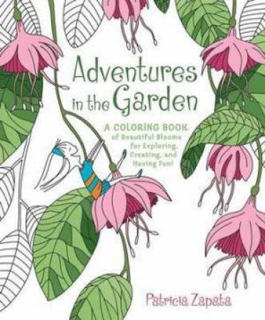 Adventures In The Garden: A Coloring Book by Patricia Zapata