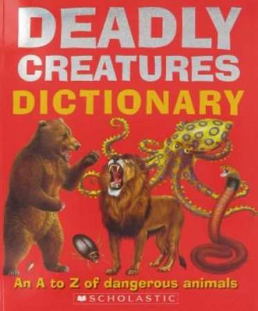 Deadly Creatures Dictionary by Scholastic