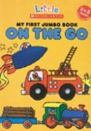 Little Scholastic: My First Jumbo Book On The Go by James Diaz & Melanie Gerth