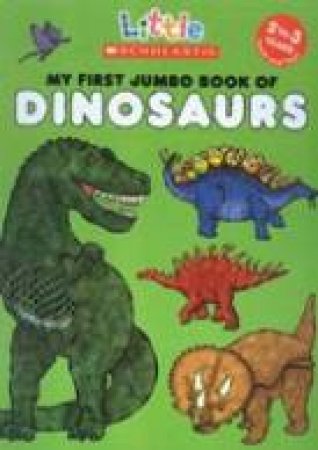 Little Scholastic: My First Jumbo Book Of Dinosaurs by James Diaz & Melanie Gerth