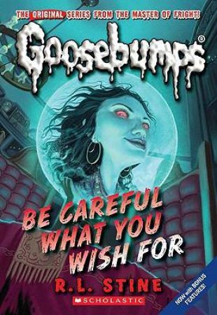 Be Careful What You Wish For by R L Stine