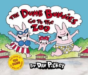 Dumb Bunnies Go To The Zoo by Dav Pilkey