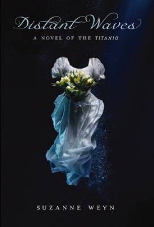 Distant Waves: A Novel of the Titanic by Suzanne Weyn