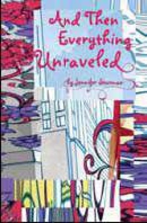 And Then Everything Unraveled by Jennifer Sturman