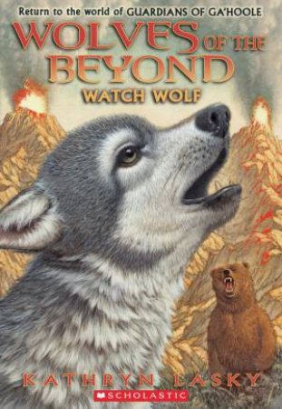 Wolves of the Beyond: #3 Watch Wolf by Kathryn Lasky