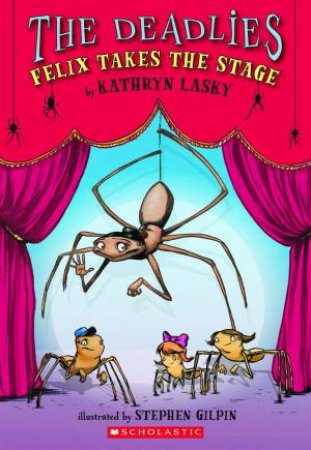 The Deadlies: Felix Takes the Stage by Kathryn Lasky