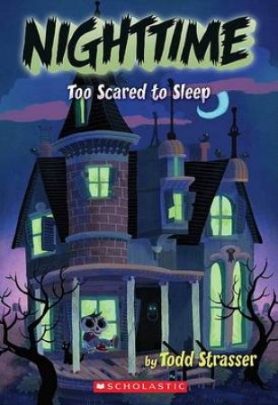 Nighttime: Too Scared to Sleep by Todd Strasser