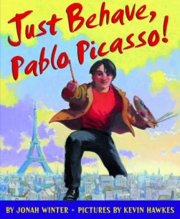 Just Behave Pablo Picasso by Jonah Winter