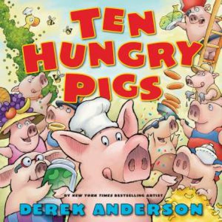 Ten Hungry Pigs by Derek Anderson