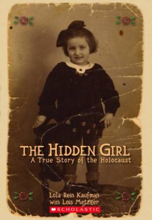 The Hidden Girl: A True Story of the Holocaust by Lola Kaufman & Lois Metzger