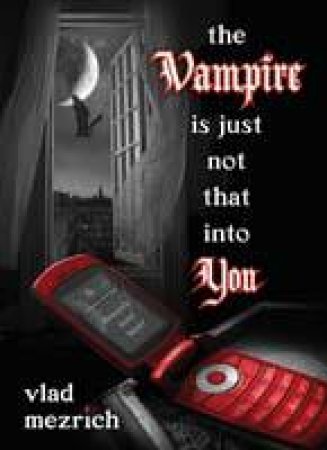 Vampire Is Just Not That Into You by Vlad Mezrich