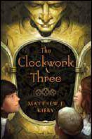 Clockwork Three by Matthew Kirby