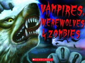 Vampires, Werewolves and Zombies by Lisa Regan