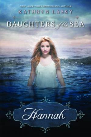 Daughters of The Sea: 01 Hannah by Kathryn Lasky