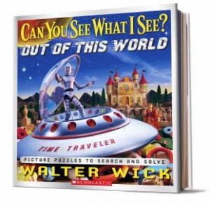 Can You See What I See: Out of this World by Walter Wick