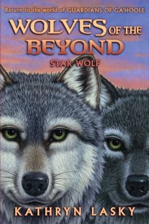 Wolves of the Beyond: 06 Star Wolf by Kathryn Lasky