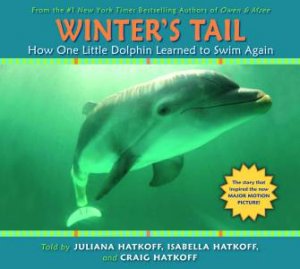 Winter's Tail: How One Little Dolphin Learned to Swim Again by Craig Hatkoff