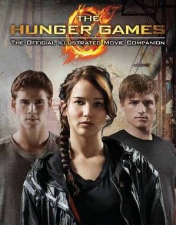 Hunger Games: Official Illustrated Movie Companion by Various 