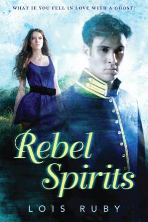 Rebel Spirits by LOIS RUBY