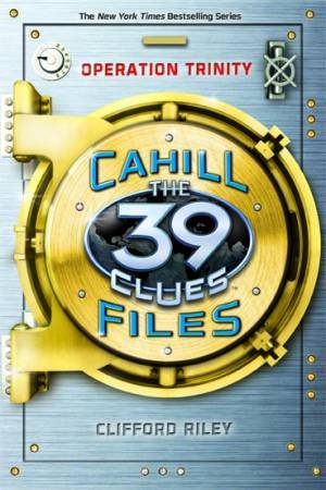 39 Clues The Cahill Files: Operation Trinity by Clifford Riley