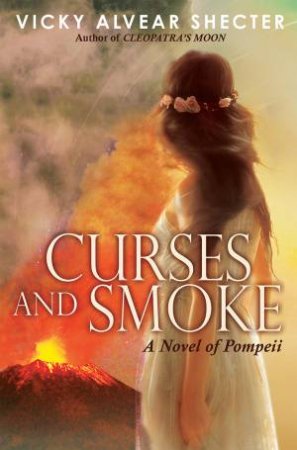 Curses and Smoke: Novel of Pompeii by Vicky,Alvear Shecter