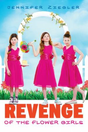 Revenge of the Flower Girls by Jennifer Ziegler