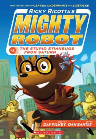 Mighty Robot vs the Stupid Stinkbugs from Saturn by Dav Pilkey