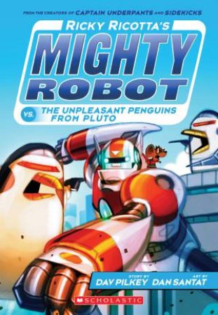 Ricky Ricottas Mighty Robot vs the Unpleasant Penguins from Pluto by Dav Pilkey