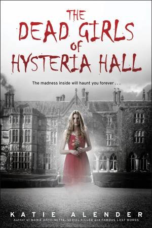 Dead Girls of Hysteria Hall by Katie Alender