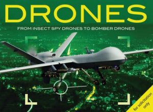 Drones: From Insect Spy Drones to Bomber Drones by Various