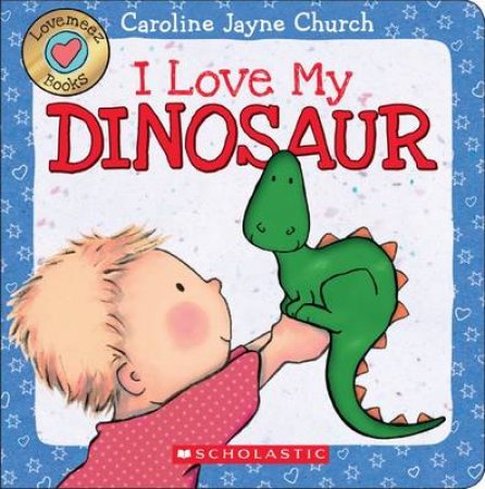 Love Meez: I Love My Dinosaur by Caroline Jayne Church