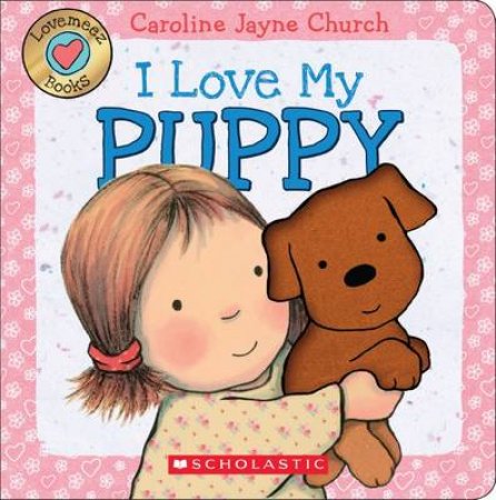 Love Meez: I Love My Puppy by Caroline Jayne Church