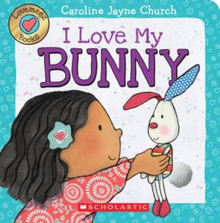 Love Meez: I Love My Bunny by Caroline Jayne Church