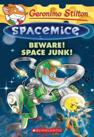 Beware! Space Junk! by Geronimo Stilton