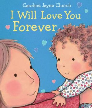 I Will Love You Forever by Caroline Jayne Church