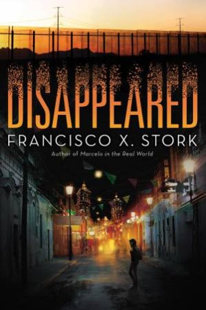 Disappeared by Francisco X Stork