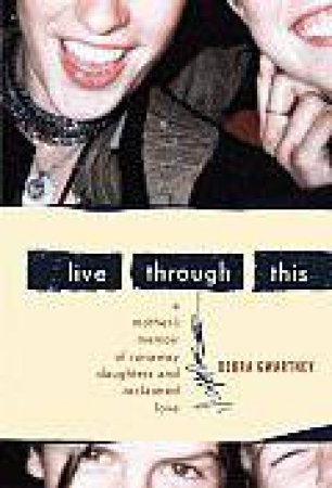 Live Through This by GWARTNEY DEBRA