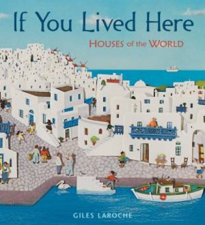 If You Lived Here: Houses of the World by LAROCHE GILES