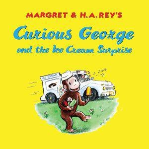 Curious George and the Ice Cream Surprise by REY H.A