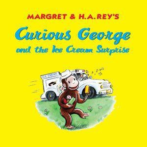 Curious George and the Ice Cream Surprise by REY H.A.