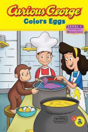 Curious George Colors Eggs: Curious About Making Colors (Level 1) by REY H.A.