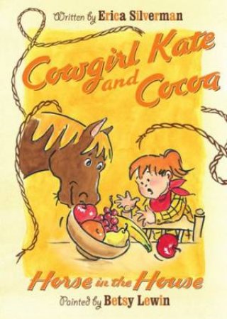 Cowgirl Kate And Cocoa: Horse In The House by Erica Silverman